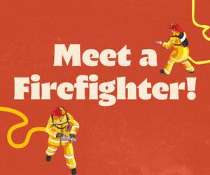MEET A FIREFIGHTER MEET A FIREFIGHTER